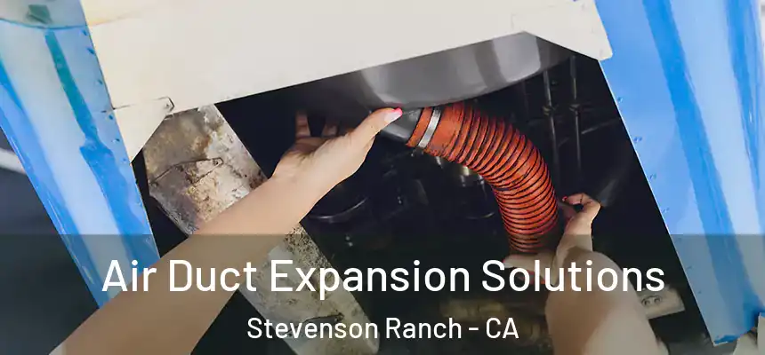  Air Duct Expansion Solutions Stevenson Ranch - CA