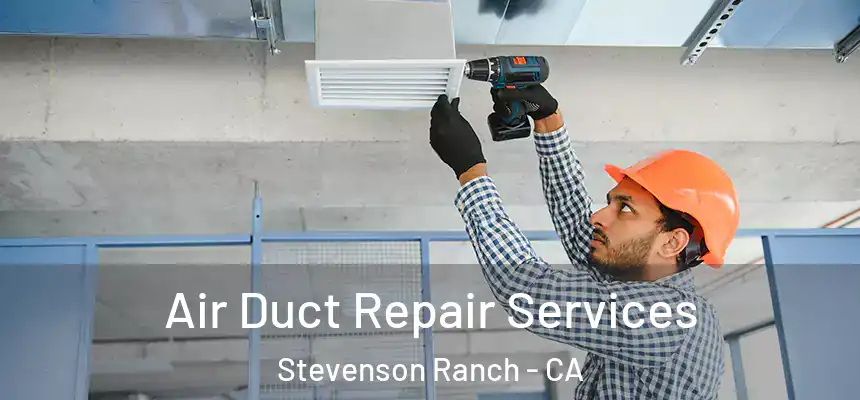  Air Duct Repair Services Stevenson Ranch - CA