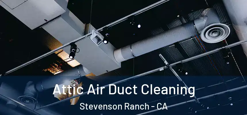  Attic Air Duct Cleaning Stevenson Ranch - CA