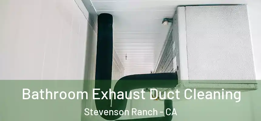  Bathroom Exhaust Duct Cleaning Stevenson Ranch - CA