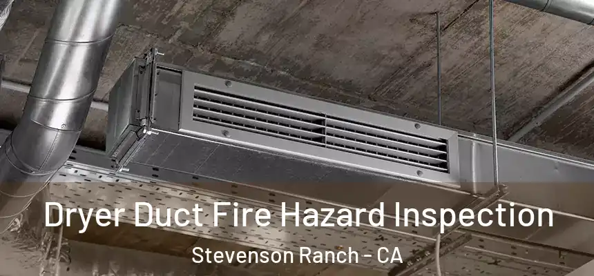  Dryer Duct Fire Hazard Inspection Stevenson Ranch - CA