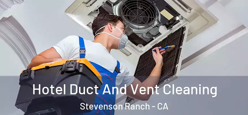  Hotel Duct And Vent Cleaning Stevenson Ranch - CA