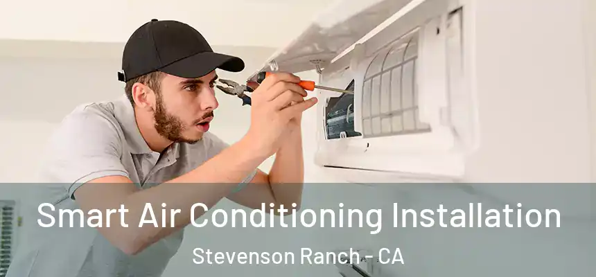  Smart Air Conditioning Installation Stevenson Ranch - CA