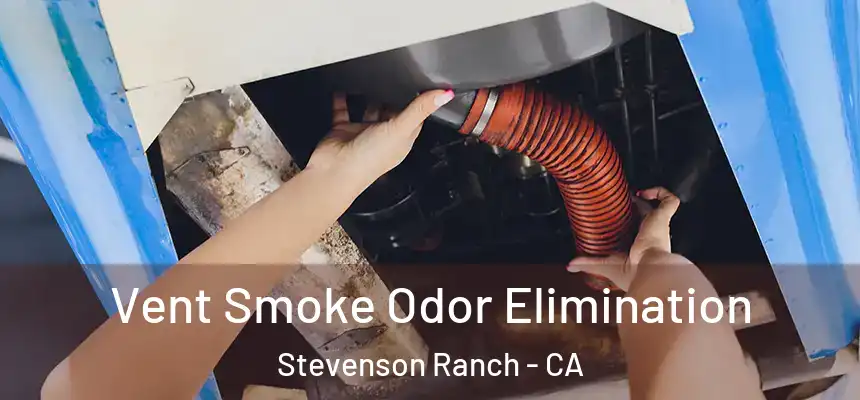  Vent Smoke Odor Elimination Stevenson Ranch - CA