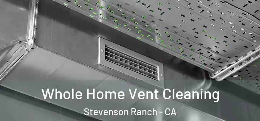 Whole Home Vent Cleaning Stevenson Ranch - CA